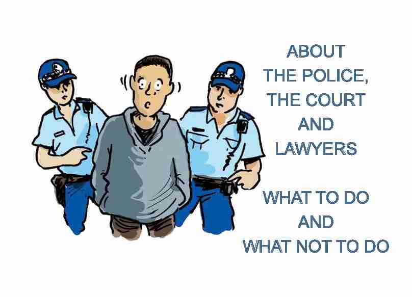 About the police, the court and lawyers - What to do and what not to do