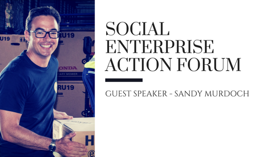 Social Enterprise Action Forum Guest Speaker - Sandy Murdoch from Traction