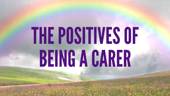 The Positives Of Being A Carer