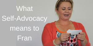What self-advocacy means to Fran