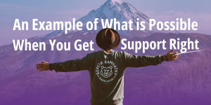 An Example of What is Possible When You Get Support Right Cover Photo