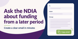 Image of an email template with the words ask teh NDIA about funding from a later period